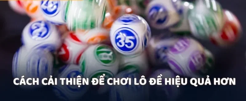 Cách cải thiện để chơi lô đề hiệu quả hơn