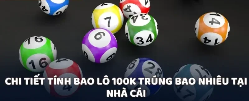 Chi tiết tính bao lô 100k trúng bao nhiêu tại nhà cái