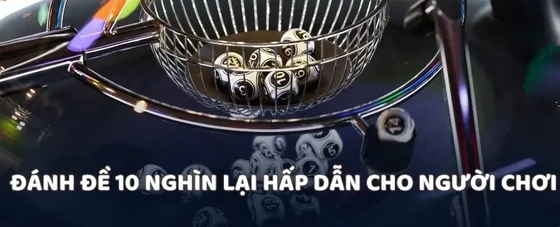 Đánh đề 10 nghìn lại hấp dẫn cho người chơi