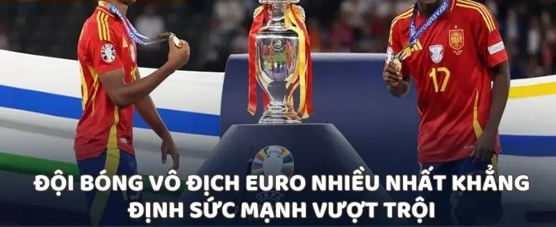 Đội bóng vô địch Euro nhiều nhất khẳng định sức mạnh vượt trội