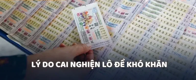 Lý do cai nghiện lô đề khó khăn