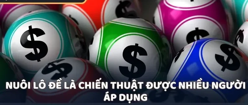 Nuôi lô đề là chiến thuật được nhiều người áp dụng