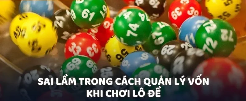 Sai lầm trong cách quản lý vốn khi chơi lô đề
