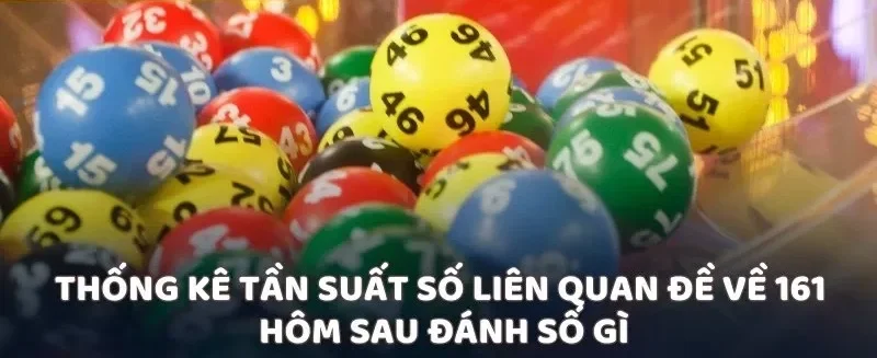 Thống kê tần suất số liên quan đề về 161 hôm sau đánh số gì
