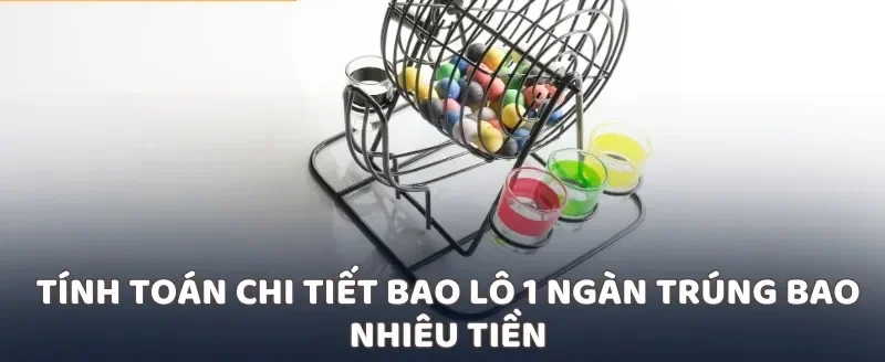Tính toán chi tiết bao lô 1 ngàn trúng bao nhiêu tiền