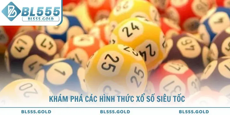 Khám phá các hình thức xổ số siêu tốc phổ biến tại nhà cái BL555