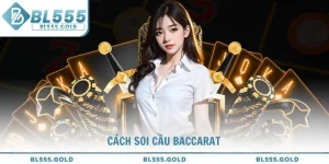 Cách soi cầu Baccarat chính xác và hiệu quả tại BL555