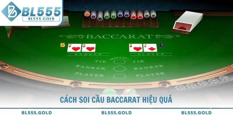 Cách soi cầu Baccarat hiệu quả và sát thực tế từ chuyên gia BL555